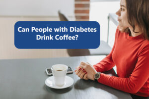 Can People with Diabetes Drink Coffee